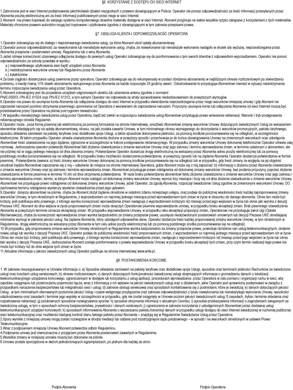 Abonent ma prawo kopiować do swojego systemu komputerowego dowolne materiały dostępne w sieci Internet. Abonent przyjmuje na siebie wszelkie ryzyko związane z korzystaniem z tych materiałów.