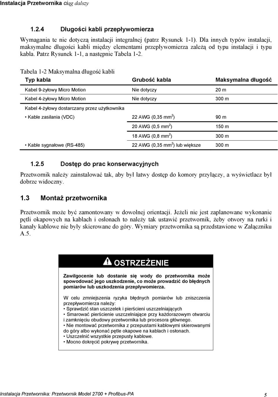 Tabela 1-2 Maksymalna długość kabli Typ kabla Grubość kabla Maksymalna długość Kabel 9-żyłowy Micro Motion Nie dotyczy 20 m Kabel 4-żyłowy Micro Motion Nie dotyczy 300 m Kabel 4-żyłowy dostarczany