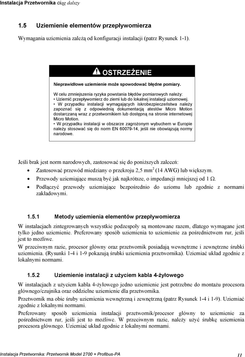 W celu zmniejszenia ryzyka powstania błędów pomiarowych należy: Uziemić przepływomierz do ziemi lub do lokalnej instalacji uziomowej.