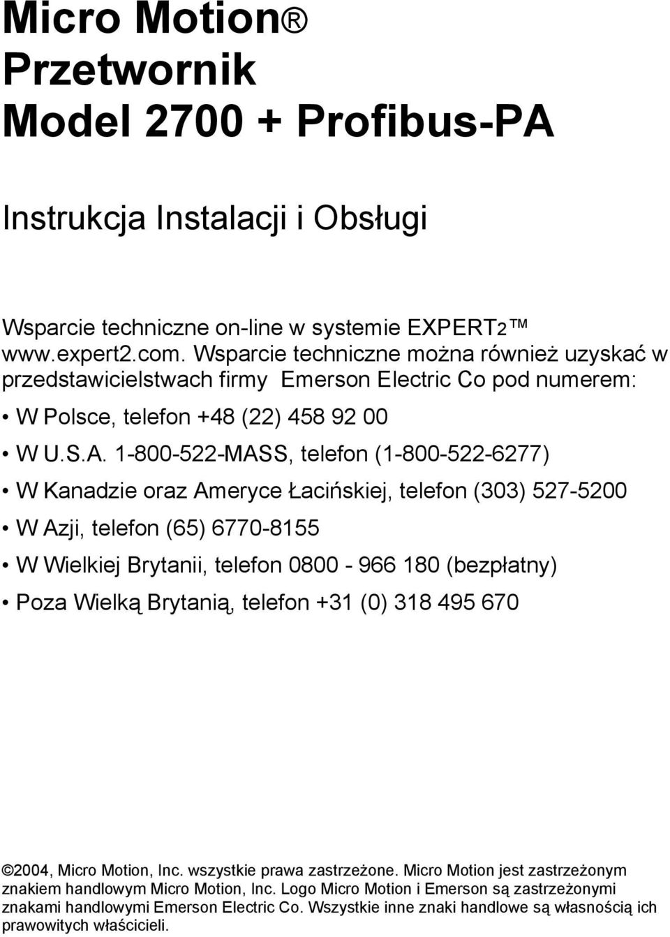 1-800-522-MASS, telefon (1-800-522-6277) W Kanadzie oraz Ameryce Łacińskiej, telefon (303) 527-5200 W Azji, telefon (65) 6770-8155 W Wielkiej Brytanii, telefon 0800-966 180 (bezpłatny) Poza Wielką