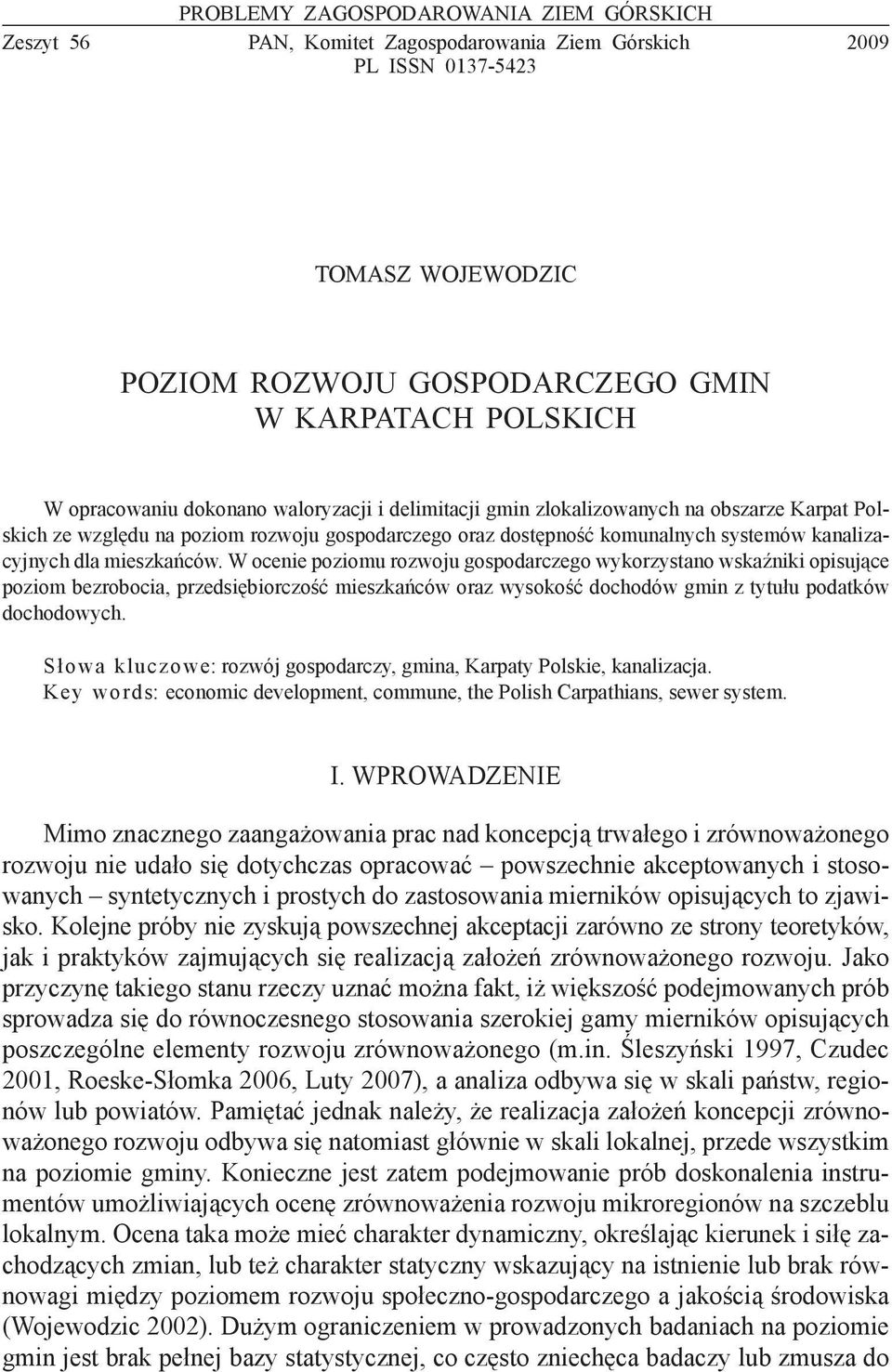 mieszkańców. W ocenie poziomu rozwoju gospodarczego wykorzystano wskaźniki opisujące poziom bezrobocia, przedsiębiorczość mieszkańców oraz wysokość dochodów gmin z tytułu podatków dochodowych.