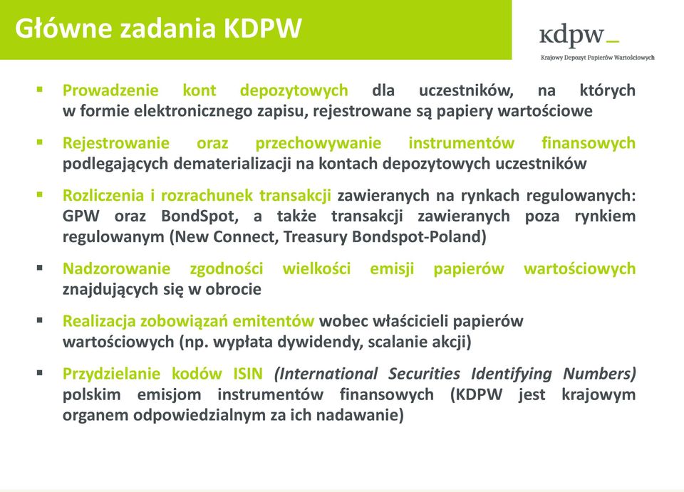 zawieranych poza rynkiem regulowanym (New Connect, Treasury Bondspot-Poland) Nadzorowanie zgodności wielkości emisji papierów wartościowych znajdujących się w obrocie Realizacja zobowiązań emitentów