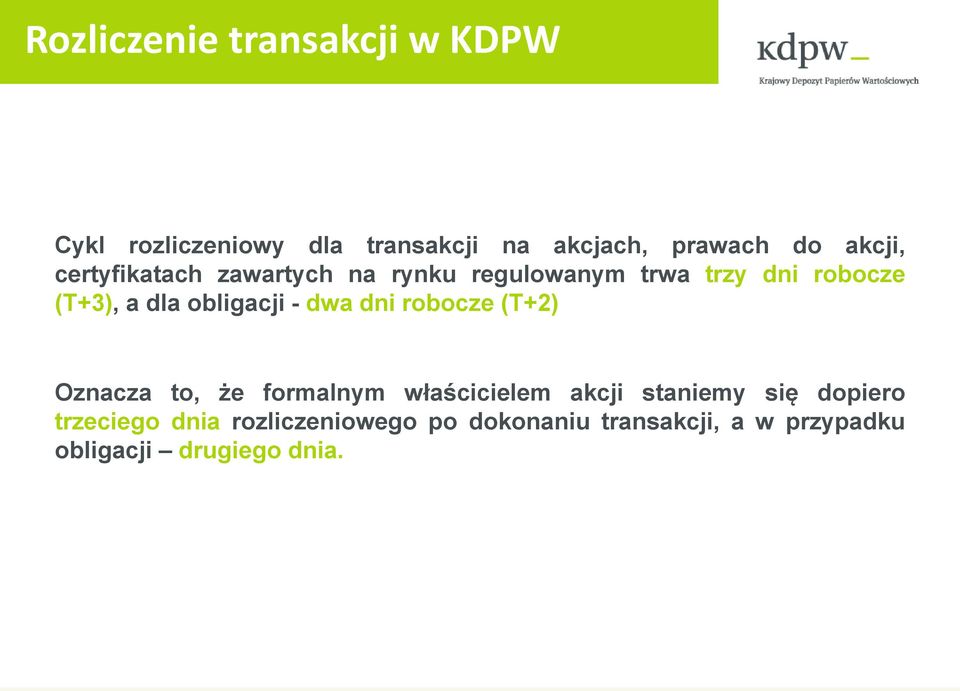 obligacji - dwa dni robocze (T+2) Oznacza to, że formalnym właścicielem akcji staniemy się