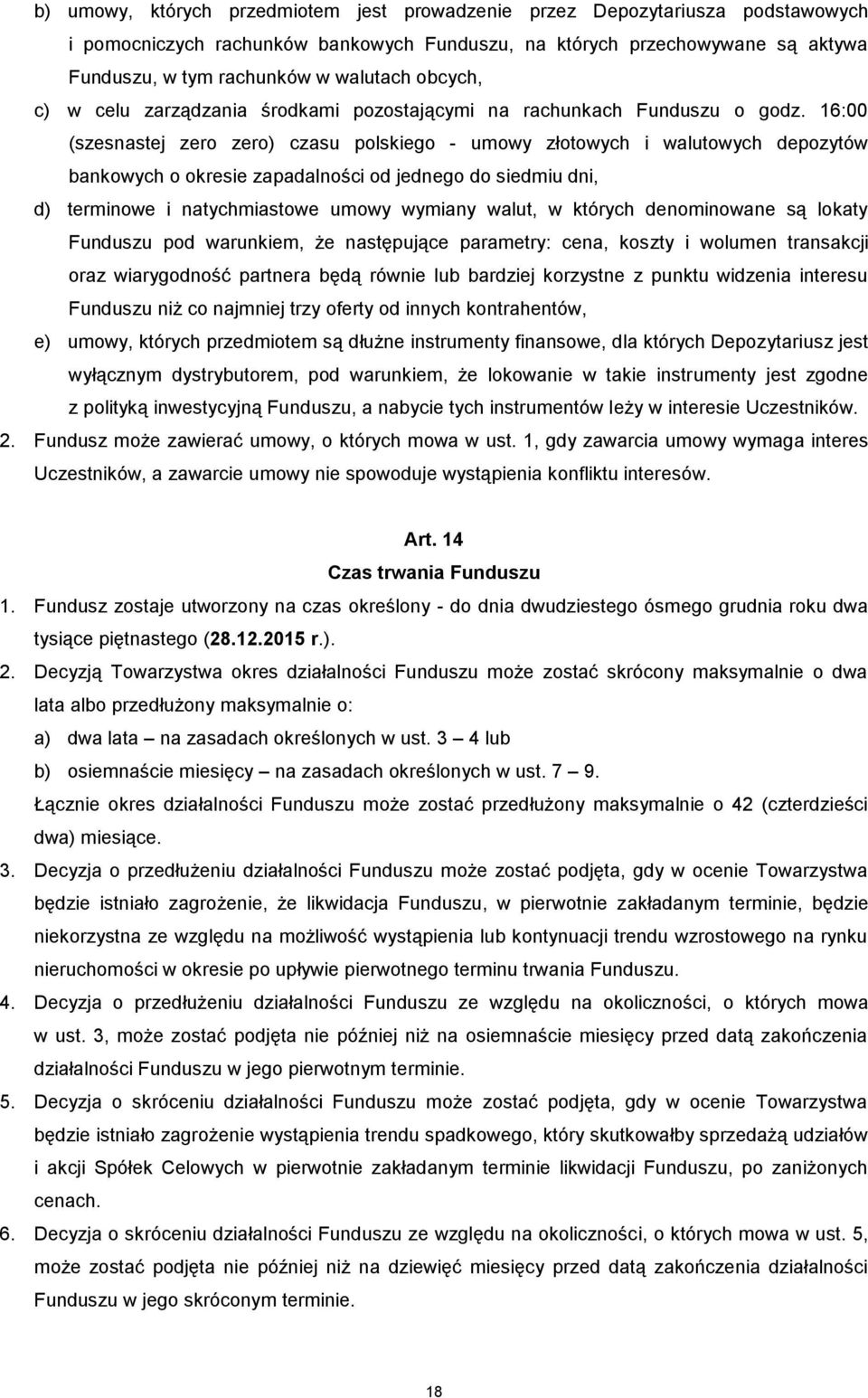 16:00 (szesnastej zero zero) czasu polskiego - umowy złotowych i walutowych depozytów bankowych o okresie zapadalności od jednego do siedmiu dni, d) terminowe i natychmiastowe umowy wymiany walut, w