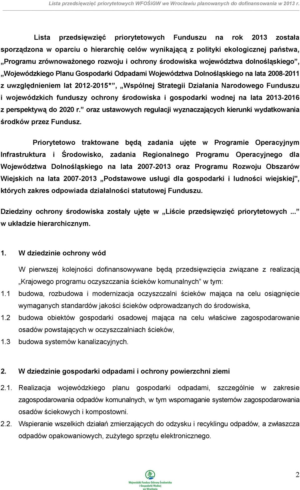 Funduszu i wojewódzkich funduszy ochrony środowiska i gospodarki wodnej na lata 2013-2016 z perspektywą do 2020 r. oraz ustawowych regulacji wyznaczających kierunki wydatkowania środków przez Fundusz.