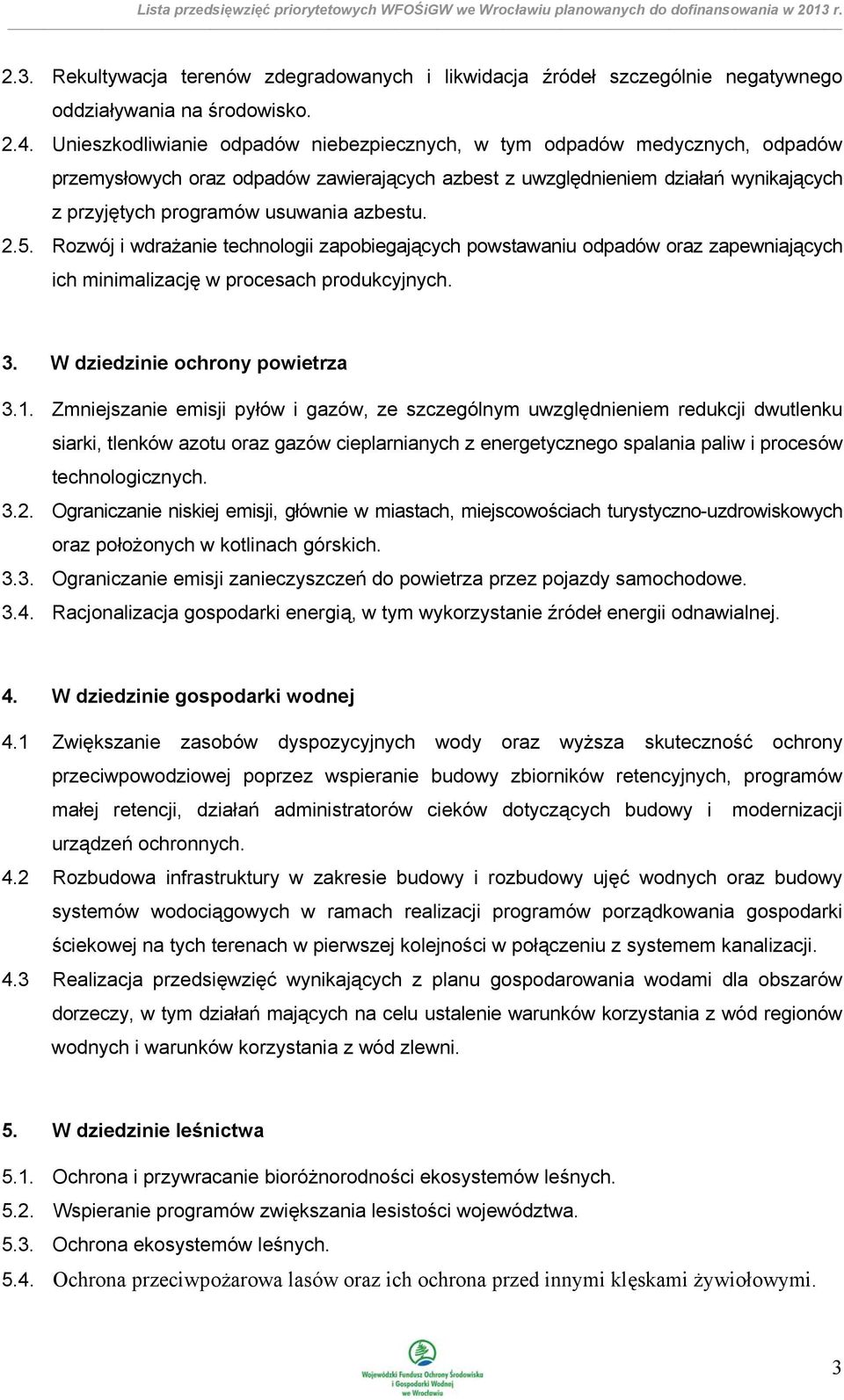 azbestu. 2.5. Rozwój i wdrażanie technologii zapobiegających powstawaniu odpadów oraz zapewniających ich minimalizację w procesach produkcyjnych. 3. W dziedzinie ochrony powietrza 3.1.