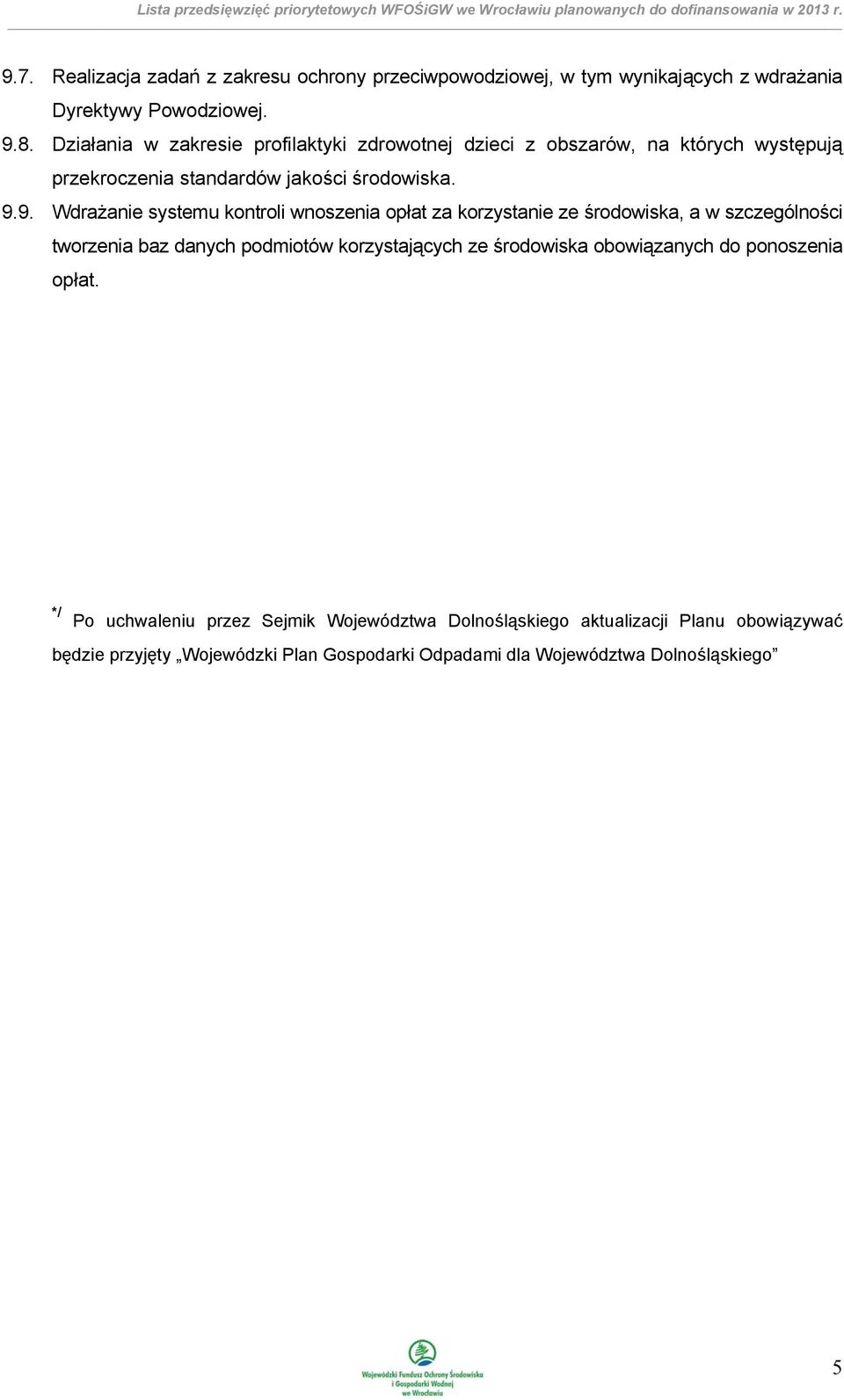 9. Wdrażanie systemu kontroli wnoszenia opłat za korzystanie ze środowiska, a w szczególności tworzenia baz danych podmiotów korzystających ze