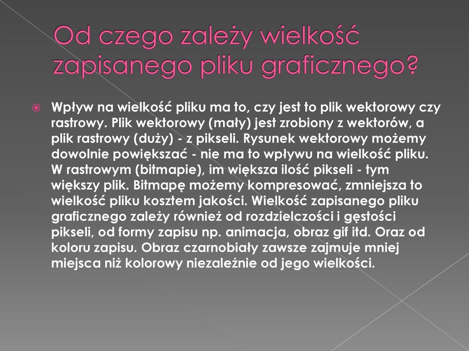 Bitmapę możemy kompresować, zmniejsza to wielkość pliku kosztem jakości.