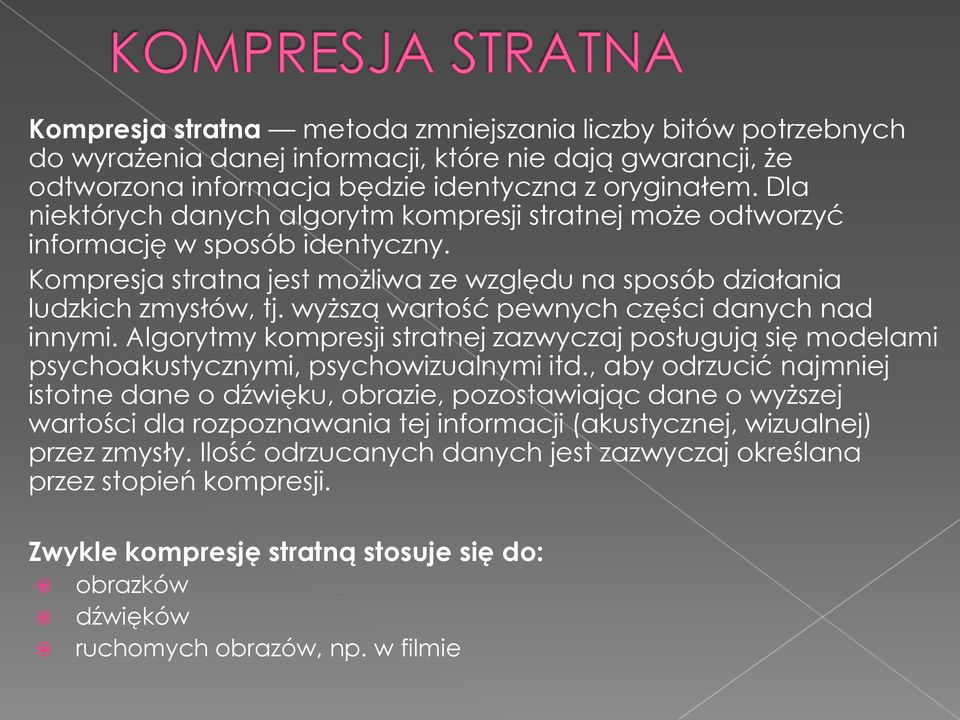 wyższą wartość pewnych części danych nad innymi. Algorytmy kompresji stratnej zazwyczaj posługują się modelami psychoakustycznymi, psychowizualnymi itd.