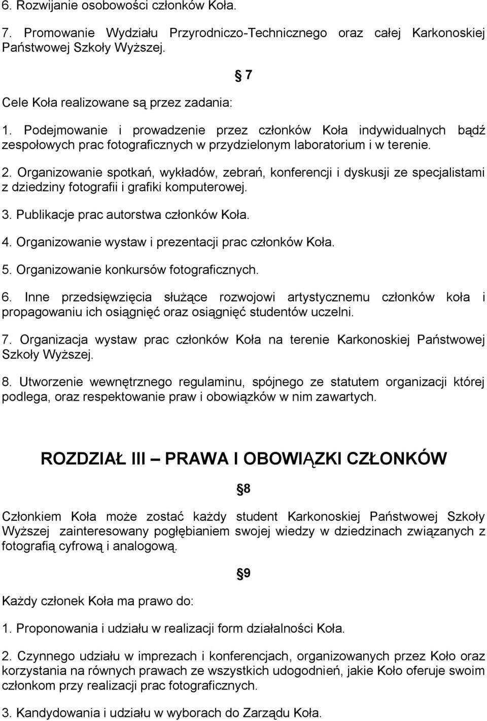 Organizowanie spotkań, wykładów, zebrań, konferencji i dyskusji ze specjalistami z dziedziny fotografii i grafiki komputerowej. 3. Publikacje prac autorstwa członków Koła. 4.