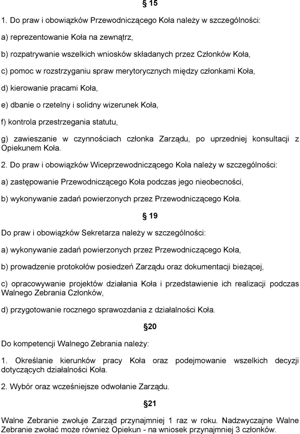członka Zarządu, po uprzedniej konsultacji z Opiekunem Koła. 2.