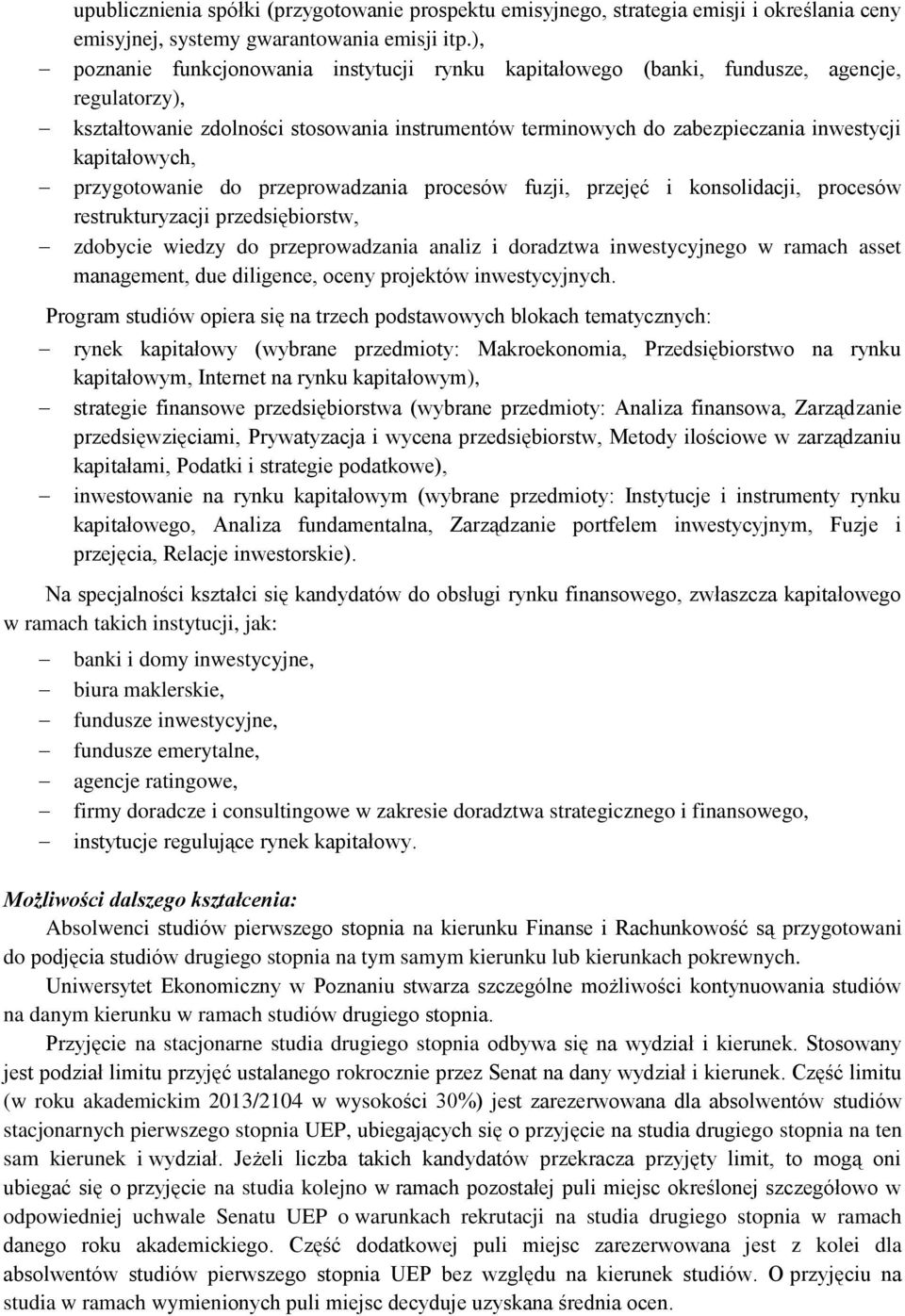 kapitałowych, przygotowanie do przeprowadzania procesów fuzji, przejęć i konsolidacji, procesów restrukturyzacji przedsiębiorstw, zdobycie wiedzy do przeprowadzania analiz i doradztwa inwestycyjnego