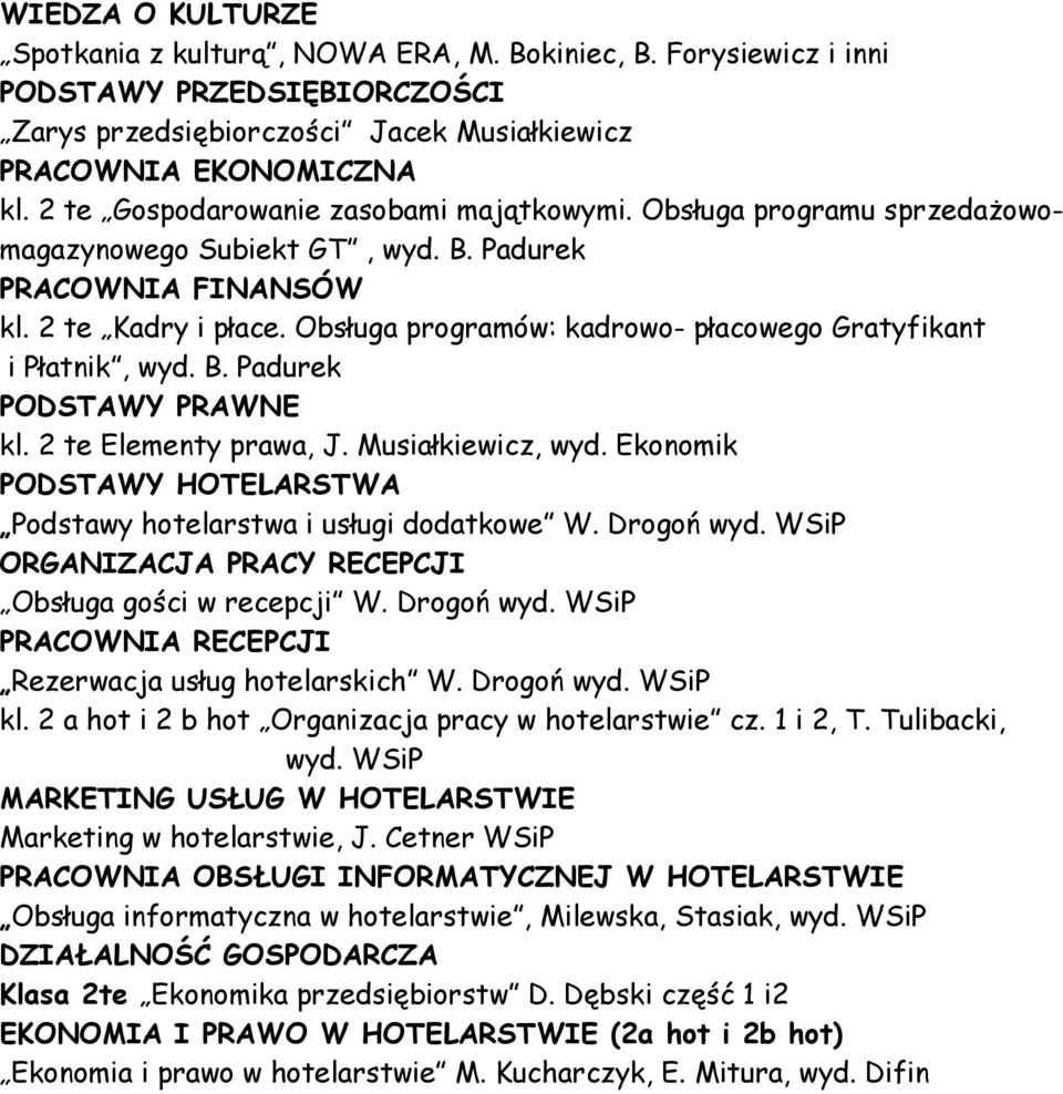 Obsługa programów: kadrowo- płacowego Gratyfikant i Płatnik, wyd. B. Padurek PODSTAWY PRAWNE kl. 2 te Elementy prawa, J. Musiałkiewicz, wyd.