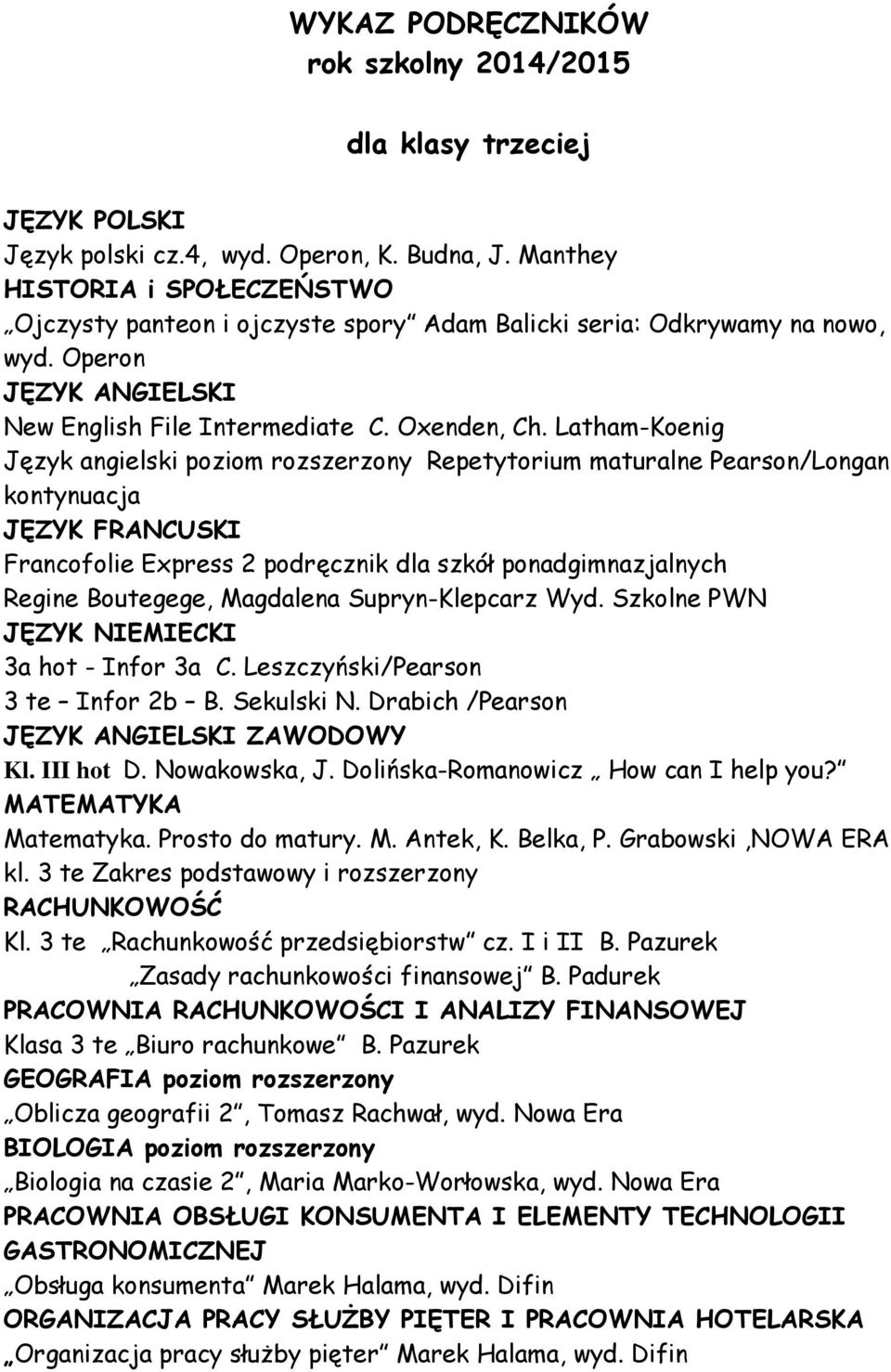 Latham-Koenig Język angielski poziom rozszerzony Repetytorium maturalne Pearson/Longan kontynuacja JĘZYK FRANCUSKI Francofolie Express 2 podręcznik dla szkół ponadgimnazjalnych Regine Boutegege,