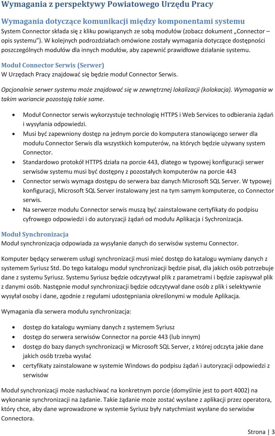 ce dostpno#ci poszczególnych modu"ów dla innych modu"ów, aby zapewni$ prawid"owe dzia"anie systemu. Modu#ConnectorSerwis(Serwer) W Urzdach Pracy znajdowa$ si bdzie modu" Connector Serwis.
