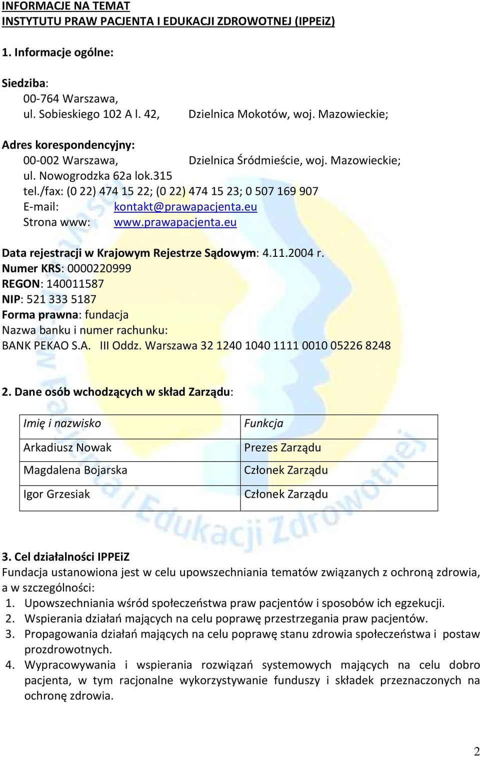 /fax: (0 22) 474 15 22; (0 22) 474 15 23; 0 507 169 907 E-mail: kontakt@prawapacjenta.eu Strona www: www.prawapacjenta.eu Data rejestracji w Krajowym Rejestrze Sądowym: 4.11.2004 r.