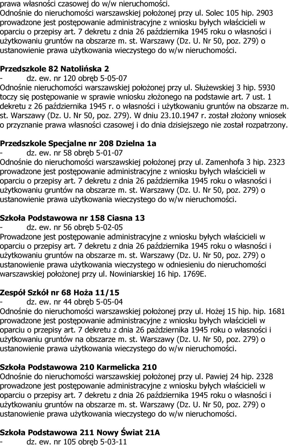 1 dekretu z 26 października 1945 r. o własności i użytkowaniu gruntów na obszarze m. st. Warszawy (Dz. U. Nr 50, poz. 279). W dniu 23.10.1947 r.