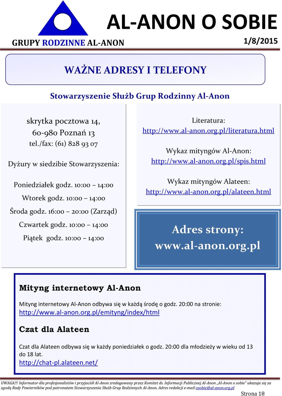html Środa godz. 16:00 20:00 (Zarząd) Czwartek godz. 10:00 14:00 Piątek godz. 10:00 14:00 Adres strony: www.al-anon.org.