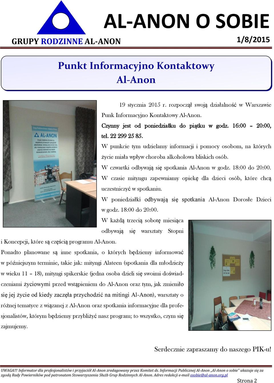 W czasie mityngu zapewniamy opiekę dla dzieci osób, które chcą uczestniczyć w spotkaniu. W poniedziałki odbywają się spotkania Al-Anon Dorosłe Dzieci w godz. 18:00 do 20:00.