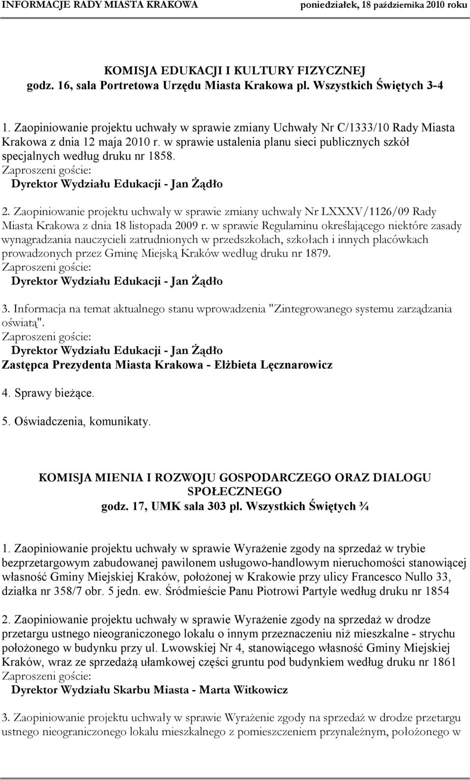 Dyrektor Wydziału Edukacji - Jan Żądło 2. Zaopiniowanie projektu uchwały w sprawie zmiany uchwały Nr LXXXV/1126/09 Rady Miasta Krakowa z dnia 18 listopada 2009 r.