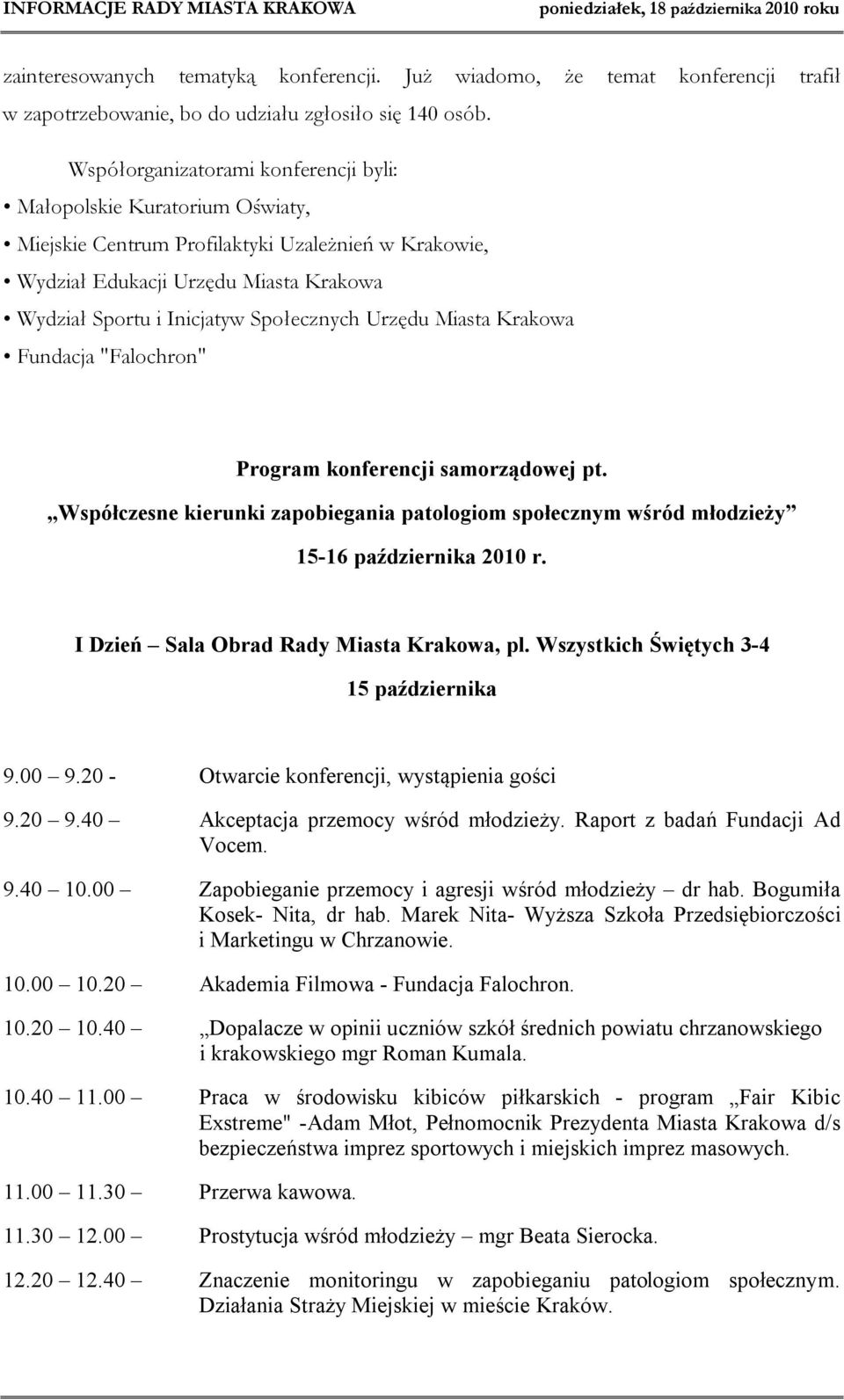 Społecznych Urzędu Miasta Krakowa Fundacja "Falochron" Program konferencji samorządowej pt. Współczesne kierunki zapobiegania patologiom społecznym wśród młodzieży 15-16 października 2010 r.