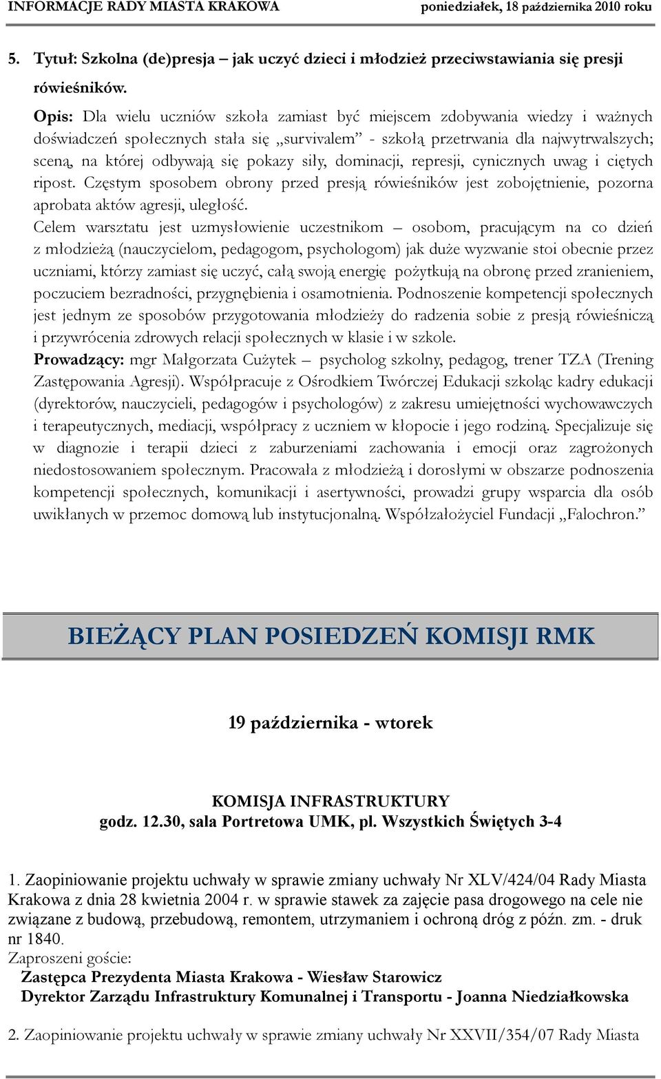 pokazy siły, dominacji, represji, cynicznych uwag i ciętych ripost. Częstym sposobem obrony przed presją rówieśników jest zobojętnienie, pozorna aprobata aktów agresji, uległość.