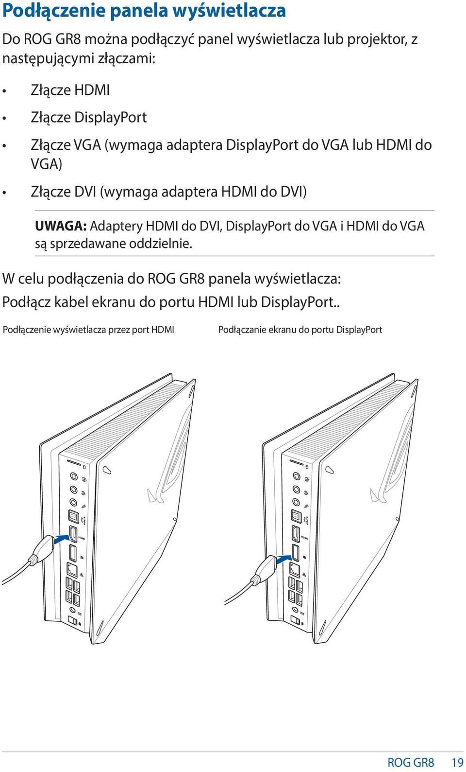 Adaptery HDMI do DVI, DisplayPort do VGA i HDMI do VGA są sprzedawane oddzielnie.