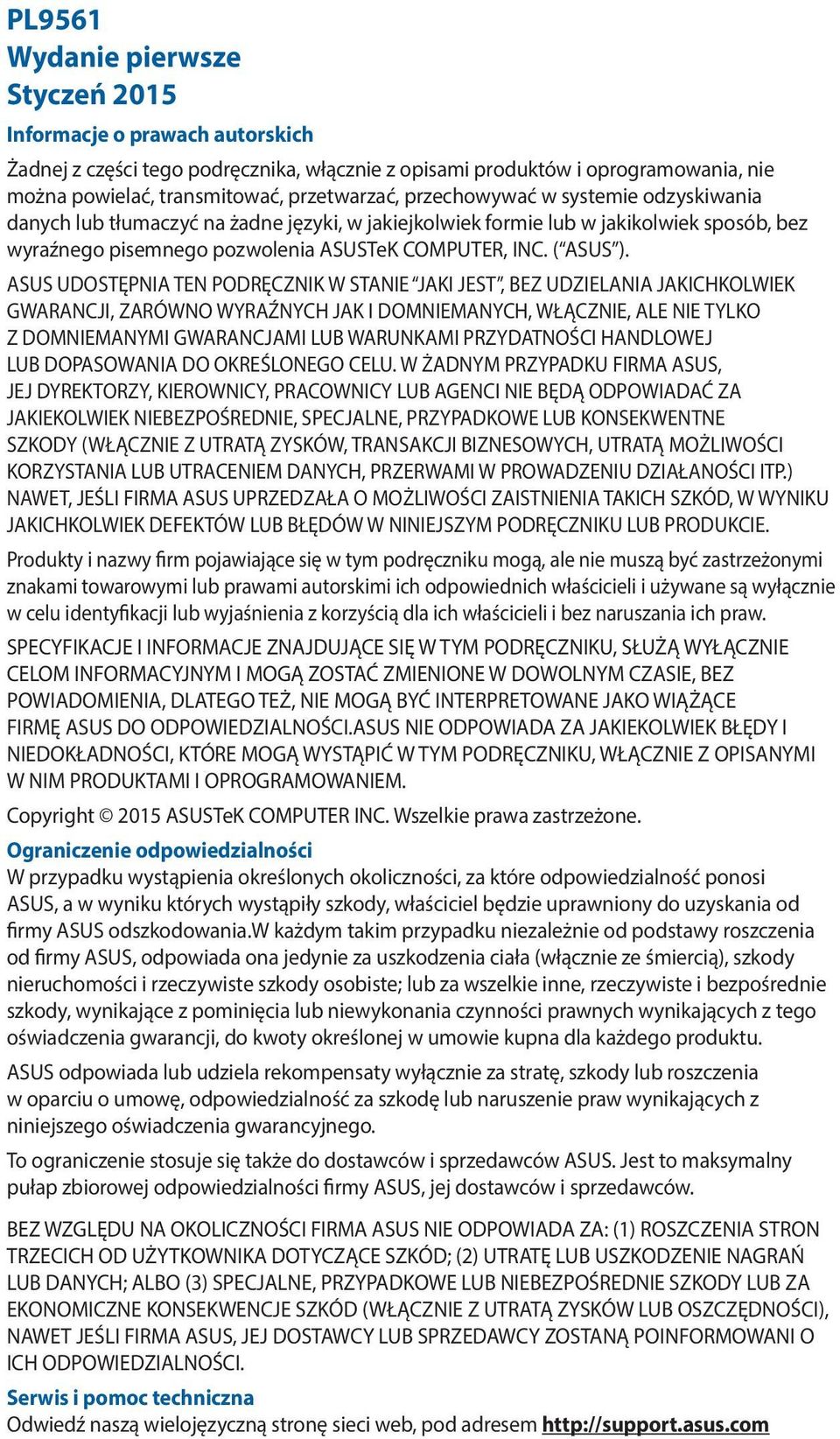 ASUS UDOSTĘPNIA TEN PODRĘCZNIK W STANIE JAKI JEST, BEZ UDZIELANIA JAKICHKOLWIEK GWARANCJI, ZARÓWNO WYRAŹNYCH JAK I DOMNIEMANYCH, WŁĄCZNIE, ALE NIE TYLKO Z DOMNIEMANYMI GWARANCJAMI LUB WARUNKAMI