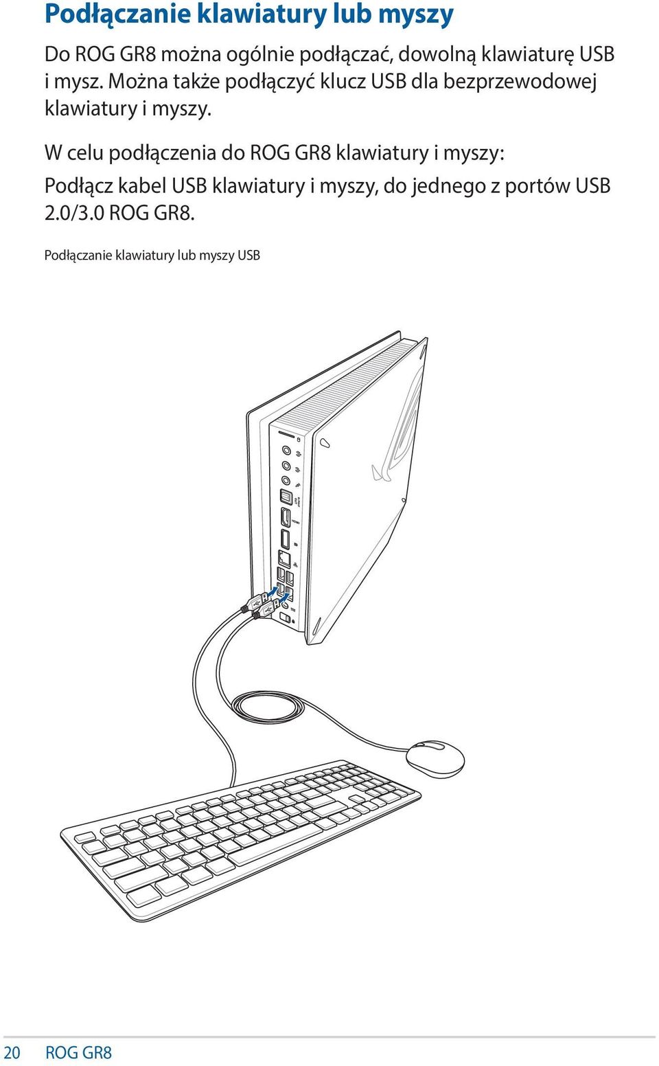 Można także podłączyć klucz USB dla bezprzewodowej klawiatury i myszy.