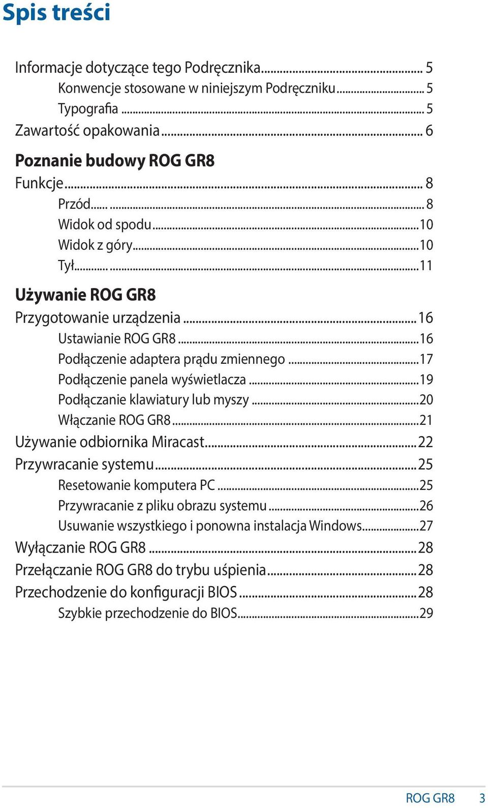 ..17 Podłączenie panela wyświetlacza...19 Podłączanie klawiatury lub myszy...20 Włączanie ROG GR8...21 Używanie odbiornika Miracast...22 Przywracanie systemu...25 Resetowanie komputera PC.