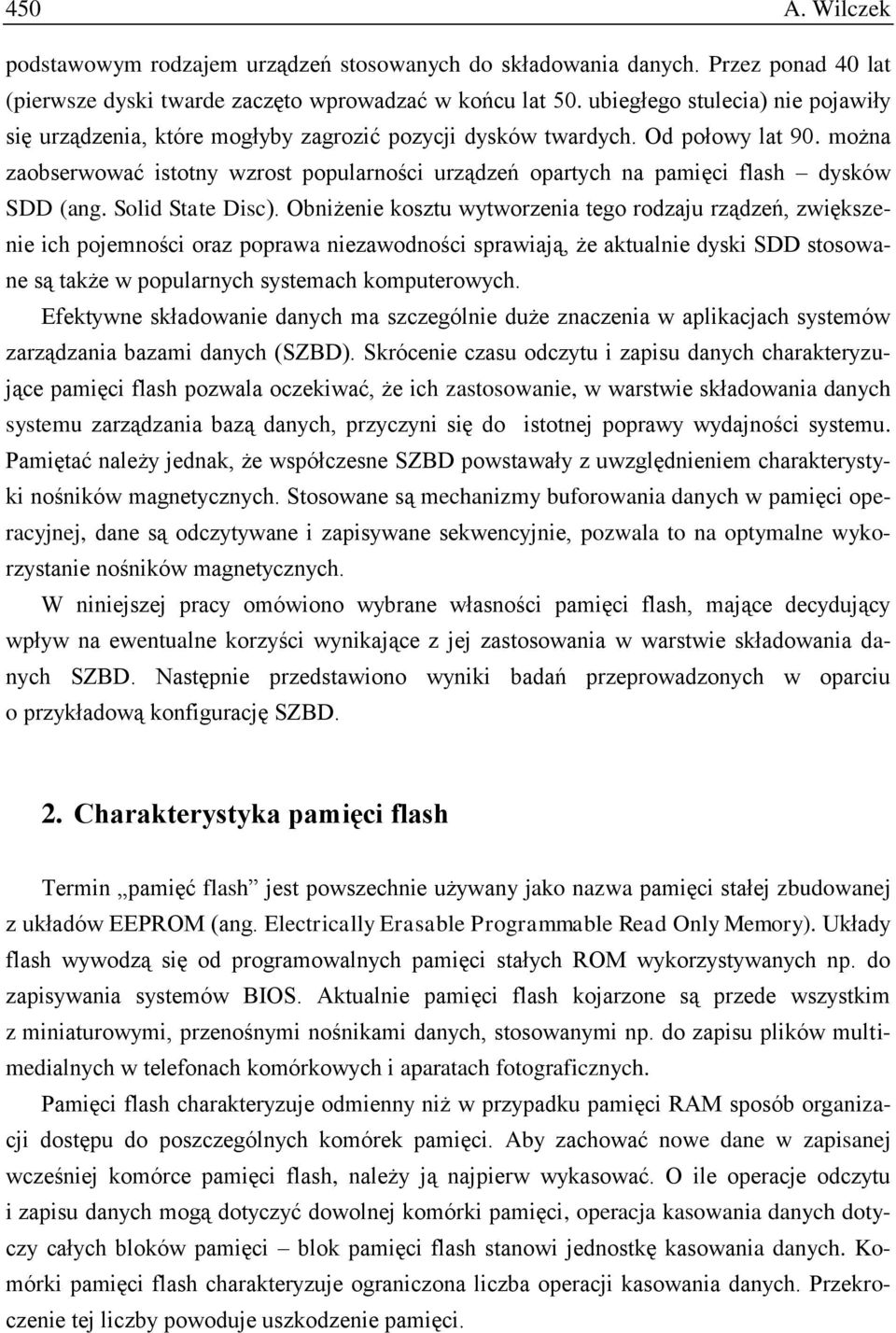 można zaobserwować istotny wzrost popularności urządzeń opartych na pamięci flash dysków SDD (ang. Solid State Disc).