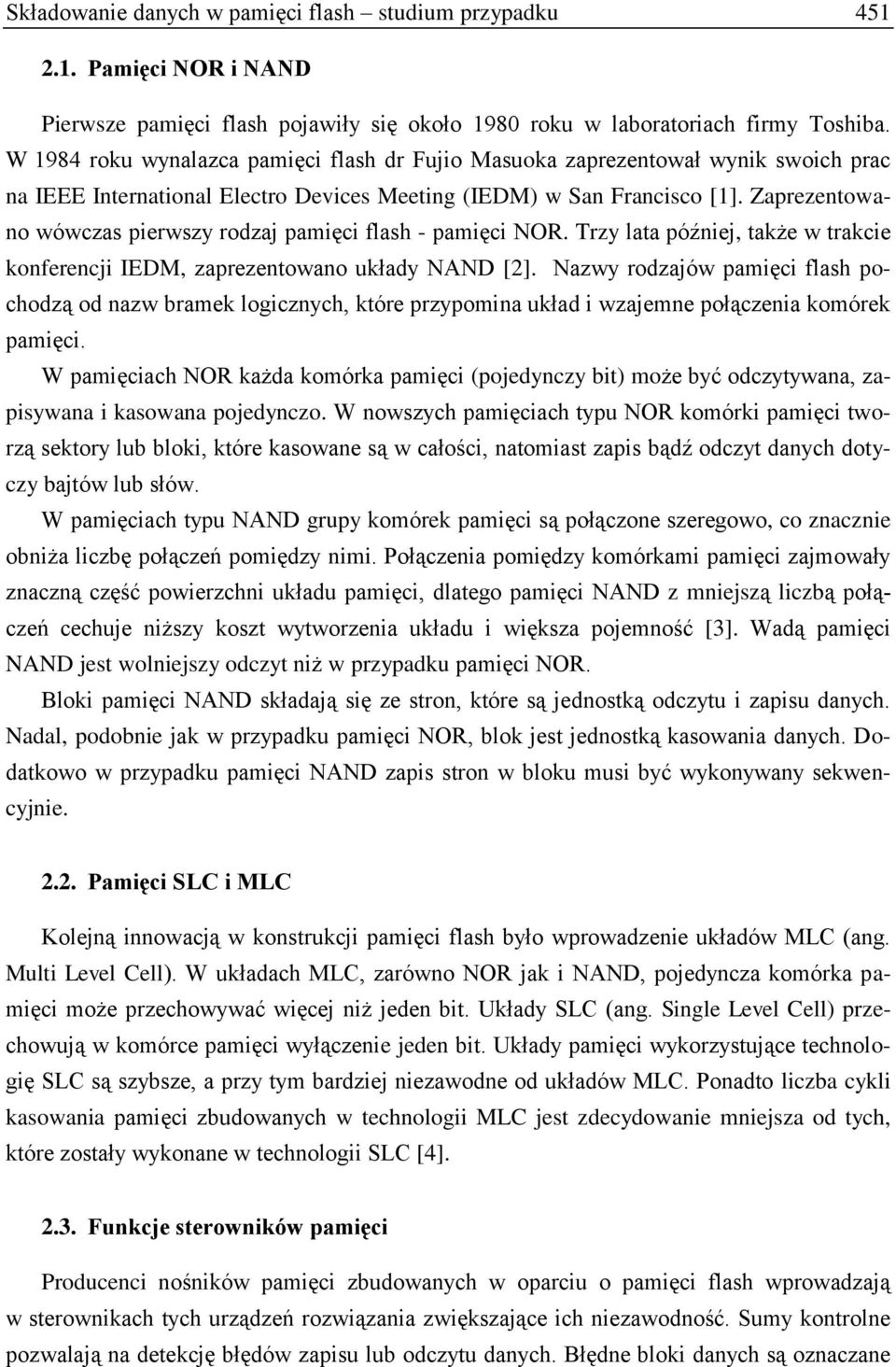 Zaprezentowano wówczas pierwszy rodzaj pamięci flash - pamięci NOR. Trzy lata później, także w trakcie konferencji IEDM, zaprezentowano układy NAND [2].