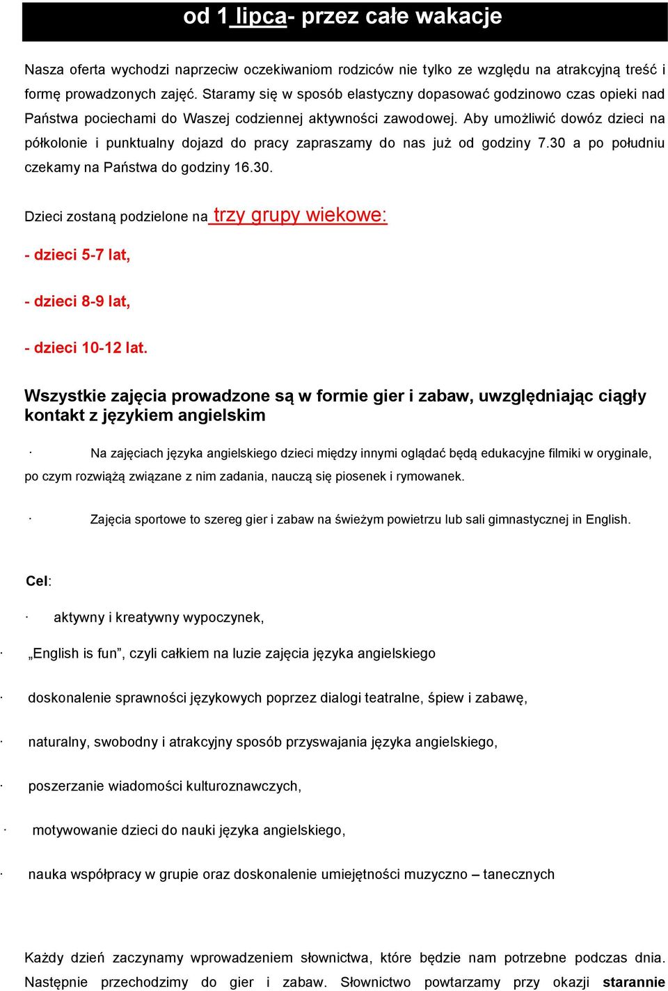 Aby umożliwić dowóz dzieci na półkolonie i punktualny dojazd do pracy zapraszamy do nas już od godziny 7.30 