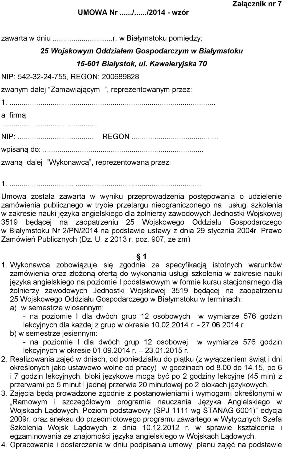 ...... Umowa została zawarta w wyniku przeprowadzenia postępowania o udzielenie zamówienia publicznego w trybie przetargu nieograniczonego na usługi szkolenia w zakresie nauki języka angielskiego dla