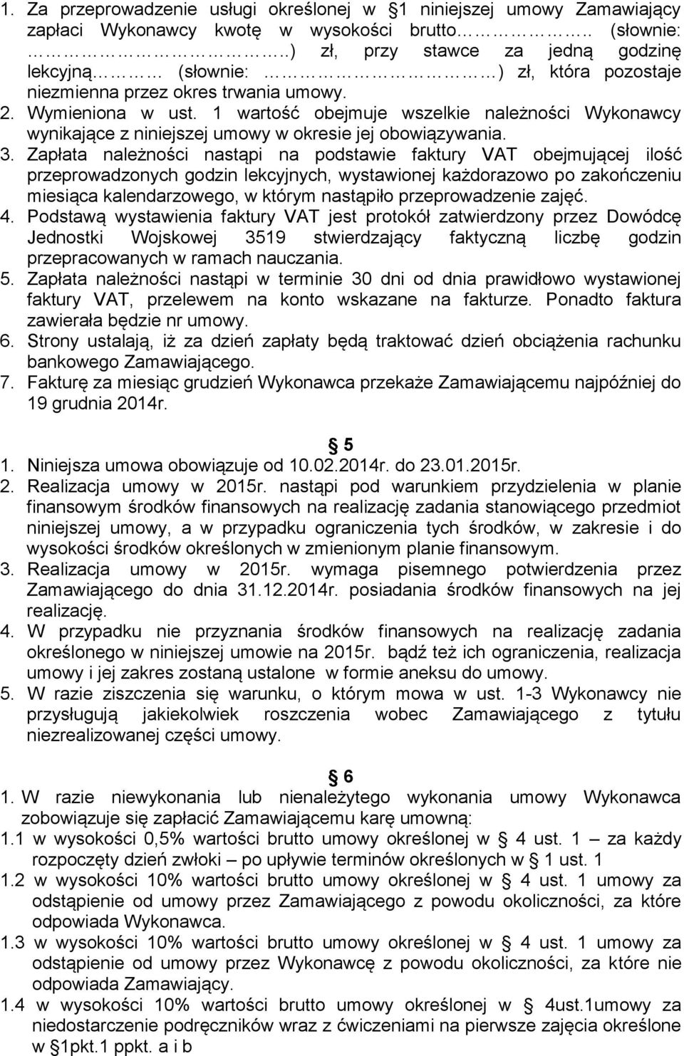 1 wartość obejmuje wszelkie należności Wykonawcy wynikające z niniejszej umowy w okresie jej obowiązywania. 3.