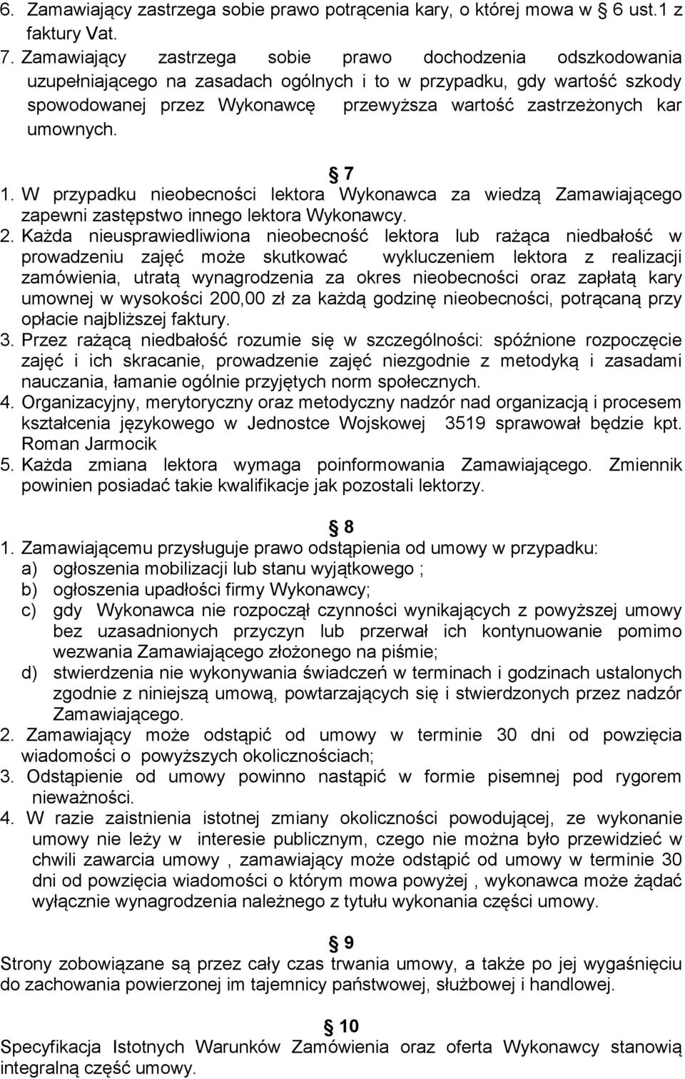 umownych. 7 1. W przypadku nieobecności lektora Wykonawca za wiedzą Zamawiającego zapewni zastępstwo innego lektora Wykonawcy. 2.