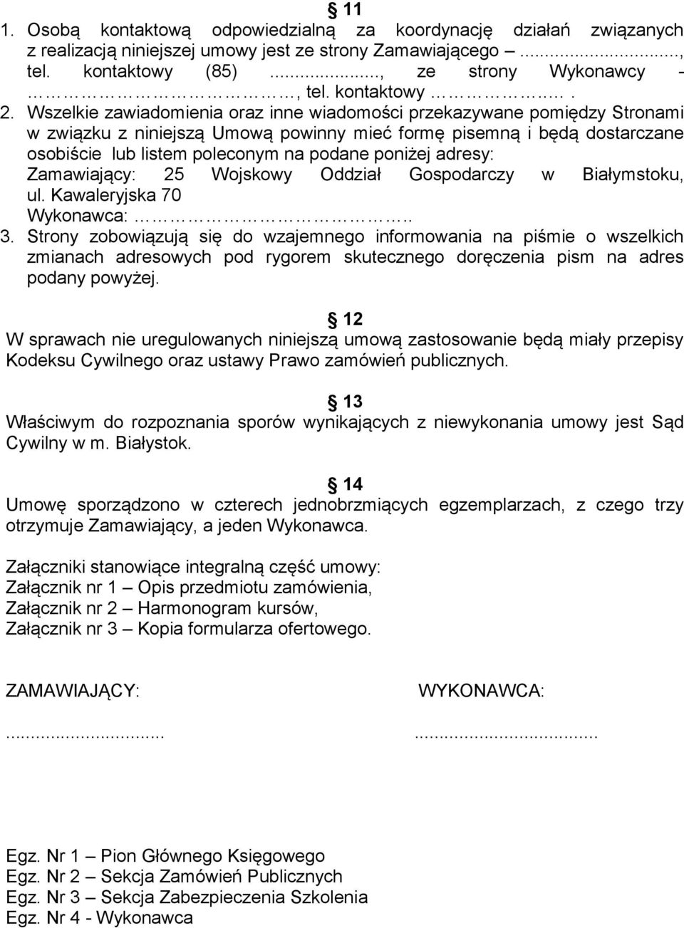 adresy: Zamawiający: 25 Wojskowy Oddział Gospodarczy w Białymstoku, ul. Kawaleryjska 70 Wykonawca:.. 3.