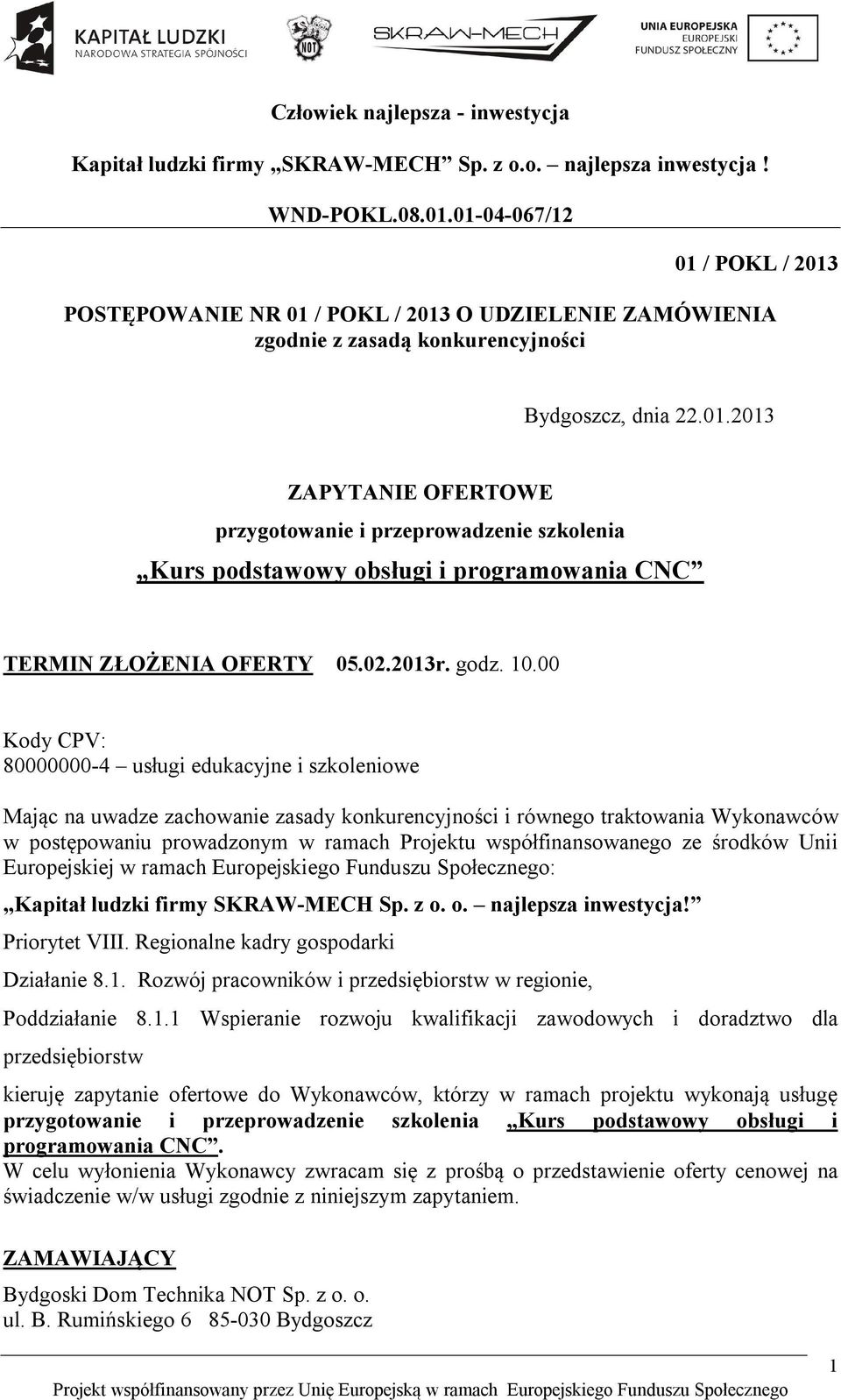 00 Kody CPV: 80000000-4 usługi edukacyjne i szkoleniowe Mając na uwadze zachowanie zasady konkurencyjności i równego traktowania Wykonawców w postępowaniu prowadzonym w ramach Projektu