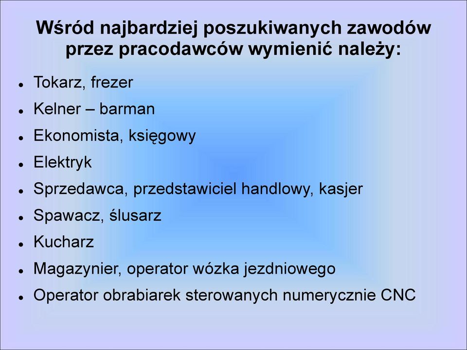 Sprzedawca, przedstawiciel handlowy, kasjer Spawacz, ślusarz Kucharz