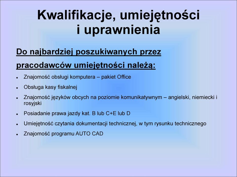 poziomie komunikatywnym angielski, niemiecki i rosyjski Posiadanie prawa jazdy kat.