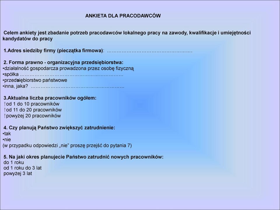 Forma prawno - organizacyjna przedsiębiorstwa: działalność gospodarcza prowadzona przez osobę fizyczną spółka przedsiębiorstwo a państwowe inna, jaka? 3.