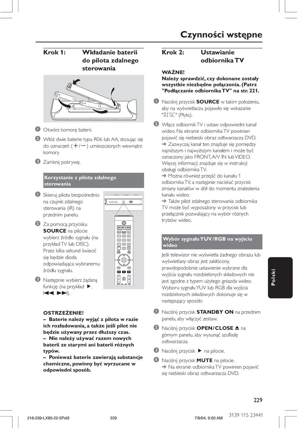 2 Włóż dwie baterie typu R06 lub AA, stosując się do oznaczeń (+/-) umieszczonych wewnątrz komory. 3 Zamknij pokrywę.