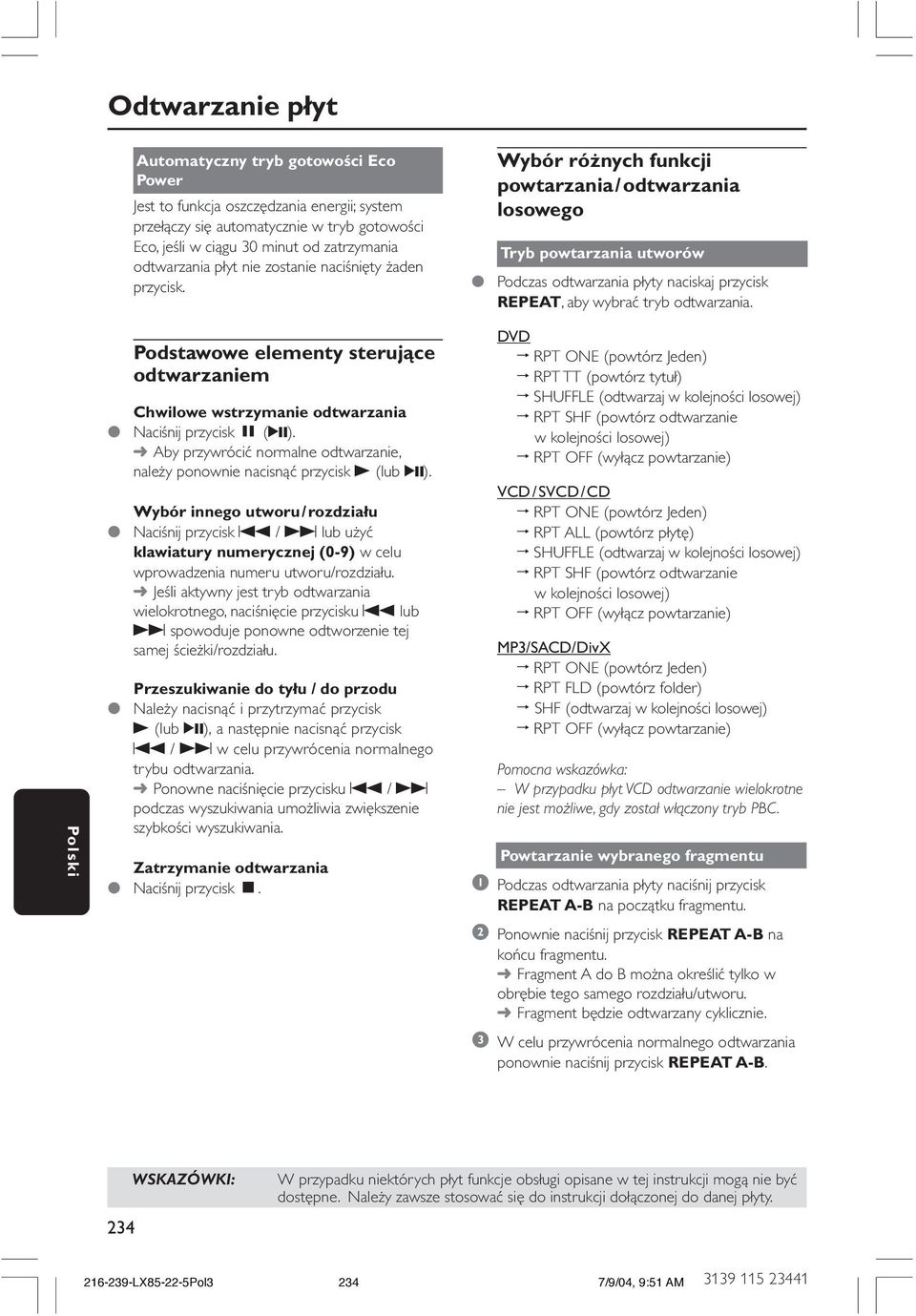 Wybór różnych funkcji powtarzania/odtwarzania losowego Tryb powtarzania utworów Podczas odtwarzania płyty naciskaj przycisk REPEAT, aby wybrać tryb odtwarzania.