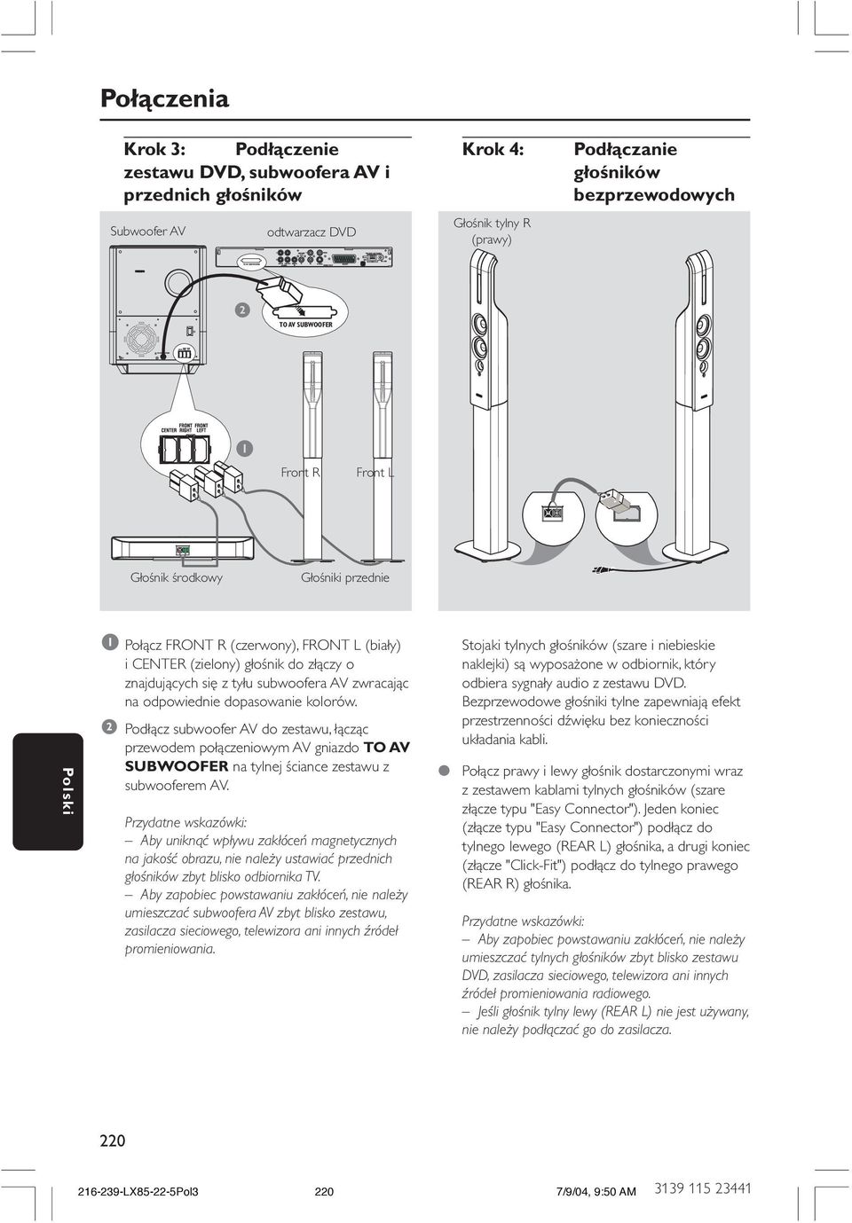 subwoofera AV zwracając na odpowiednie dopasowanie kolorów. 2 Podłącz subwoofer AV do zestawu, łącząc przewodem połączeniowym AV gniazdo TO AV SUBWOOFER na tylnej ściance zestawu z subwooferem AV.