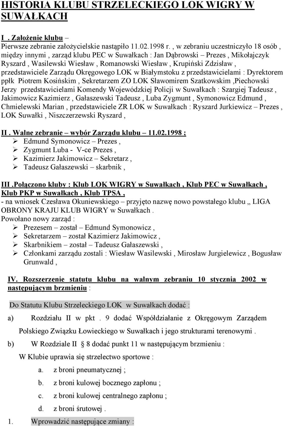 przedstawiciele Zarządu Okręgowego LOK w Białymstoku z przedstawicielami : Dyrektorem ppłk Piotrem Kosińskim, Sekretarzem ZO LOK Sławomirem Szatkowskim,Piechowski Jerzy przedstawicielami Komendy