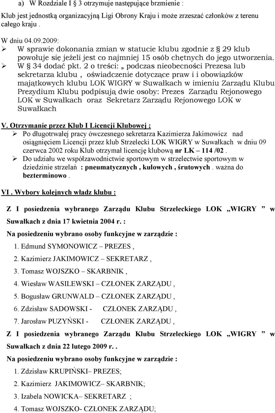 2 o treści: podczas nieobecności Prezesa lub sekretarza klubu, oświadczenie dotyczące praw i i obowiązków majątkowych klubu LOK WIGRY w Suwałkach w imieniu Zarządu Klubu Prezydium Klubu podpisują