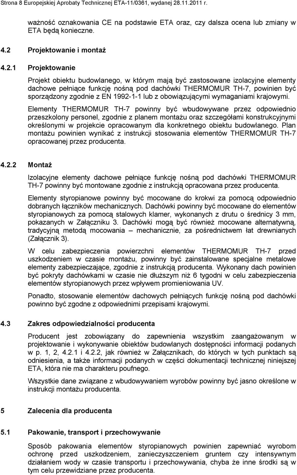 sporządzony zgodnie z EN 1992-1-1 lub z obowiązującymi wymaganiami krajowymi.