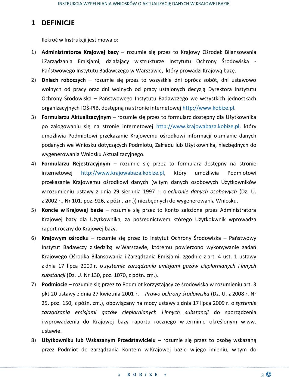 2) Dniach roboczych rozumie się przez to wszystkie dni oprócz sobót, dni ustawowo wolnych od pracy oraz dni wolnych od pracy ustalonych decyzją Dyrektora Instytutu Ochrony Środowiska Państwowego