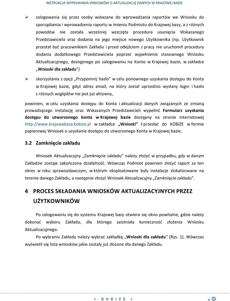 Użytkownik przestał być pracownikiem Zakładu i przed odejściem z pracy nie uruchomił procedury dodania dodatkowego Przedstawiciela poprzez wypełnienie stosownego Wniosku Aktualizacyjnego, dostępnego