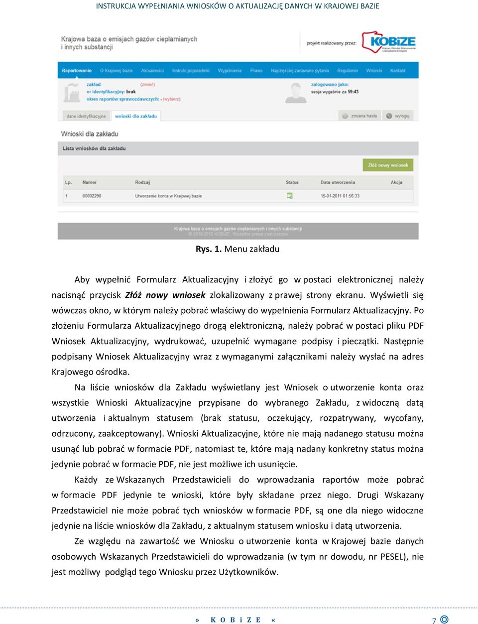 Po złożeniu Formularza Aktualizacyjnego drogą elektroniczną, należy pobrać w postaci pliku PDF Wniosek Aktualizacyjny, wydrukować, uzupełnić wymagane podpisy i pieczątki.